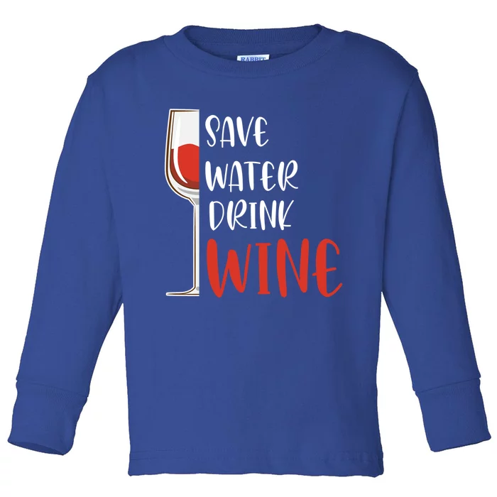 Save Water Wine Winemaker Wine Funny Gift Toddler Long Sleeve Shirt