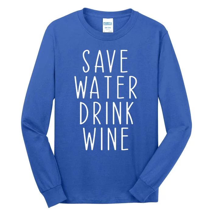 Save Water Wine Funny Ing Wine Great Gift Tall Long Sleeve T-Shirt