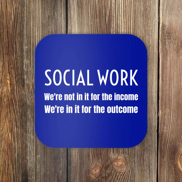 Social Work Worker Were Not In It For The Income Outcome Gift Coaster