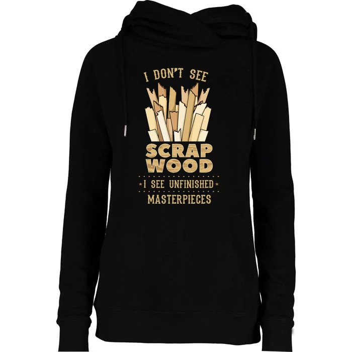 Scrap Wood Woodworking Woodworker Carpenter Cabinetry Carver Womens Funnel Neck Pullover Hood