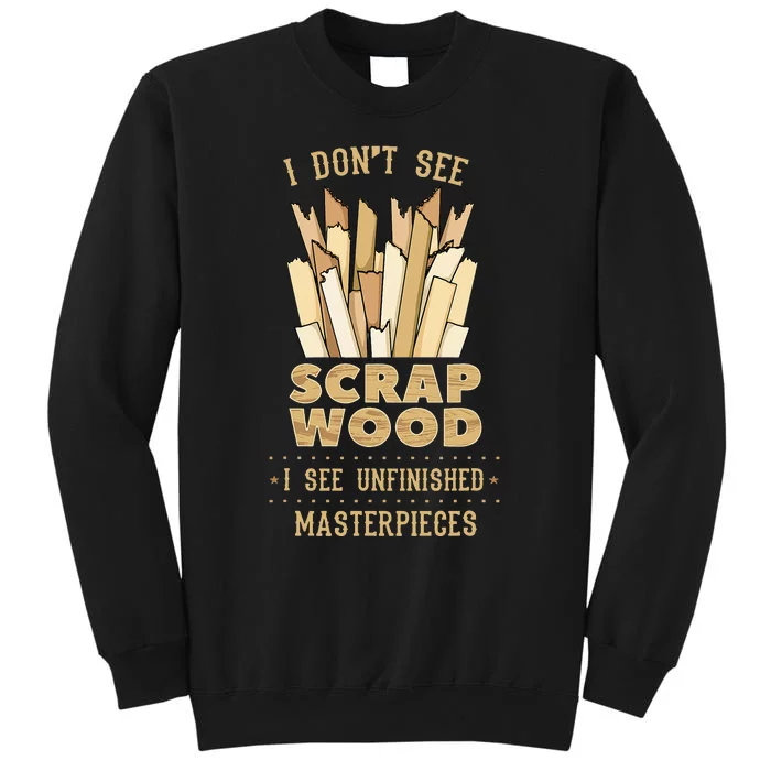 Scrap Wood Woodworking Woodworker Carpenter Cabinetry Carver Tall Sweatshirt