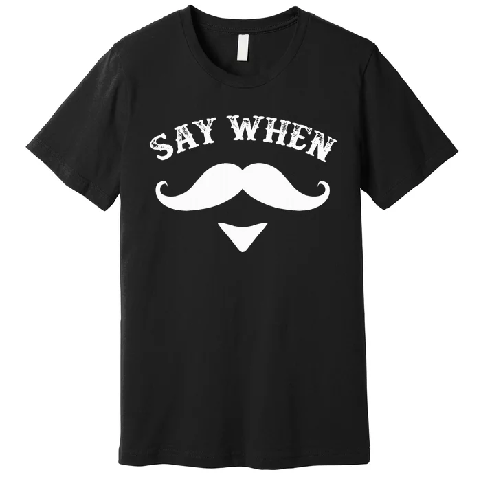 Say When Western Doc Holiday With Moustache Premium T-Shirt