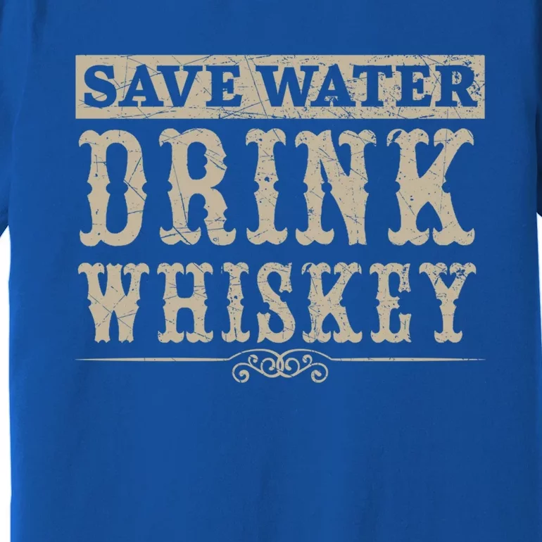 Save Water Whiskey Whisky Ing Alcohol Er Gift Premium T-Shirt