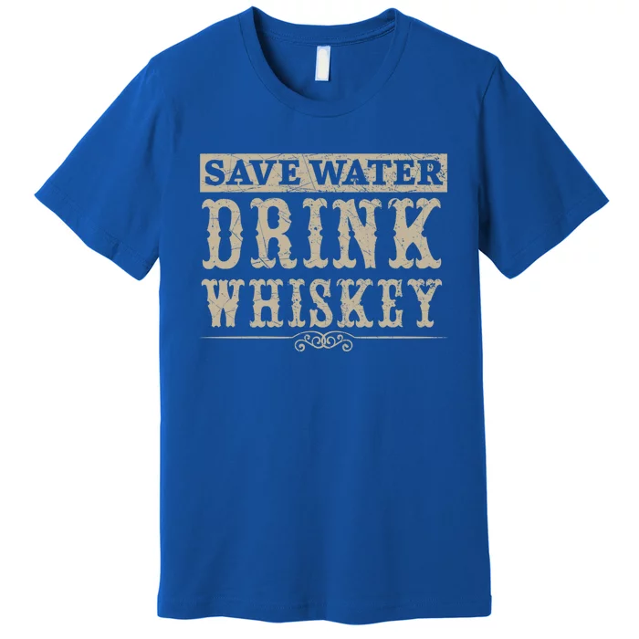 Save Water Whiskey Whisky Ing Alcohol Er Gift Premium T-Shirt