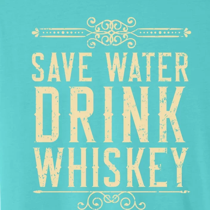 Save Water Whiskey Whisky Ing Alcohol Er Great Gift ChromaSoft Performance T-Shirt