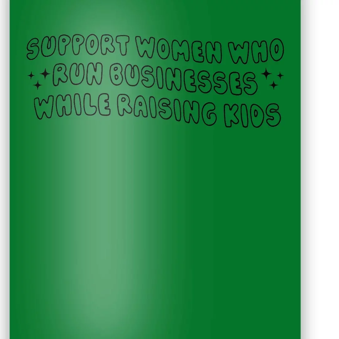 Support Women Who Run Businesses While Raising Poster