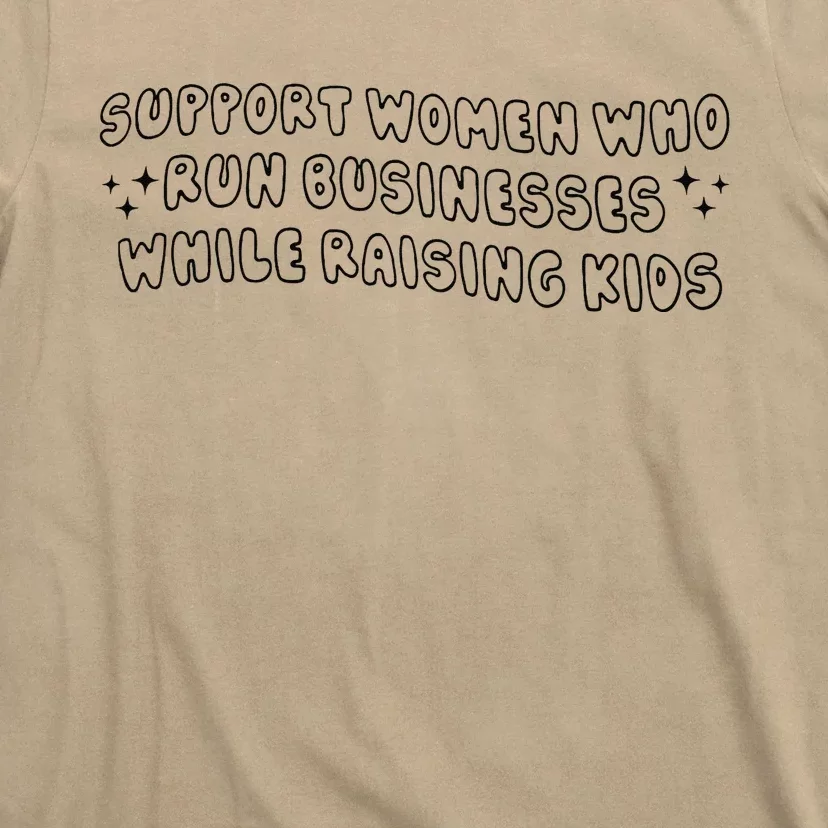 Support Women Who Run Businesses While Raising T-Shirt