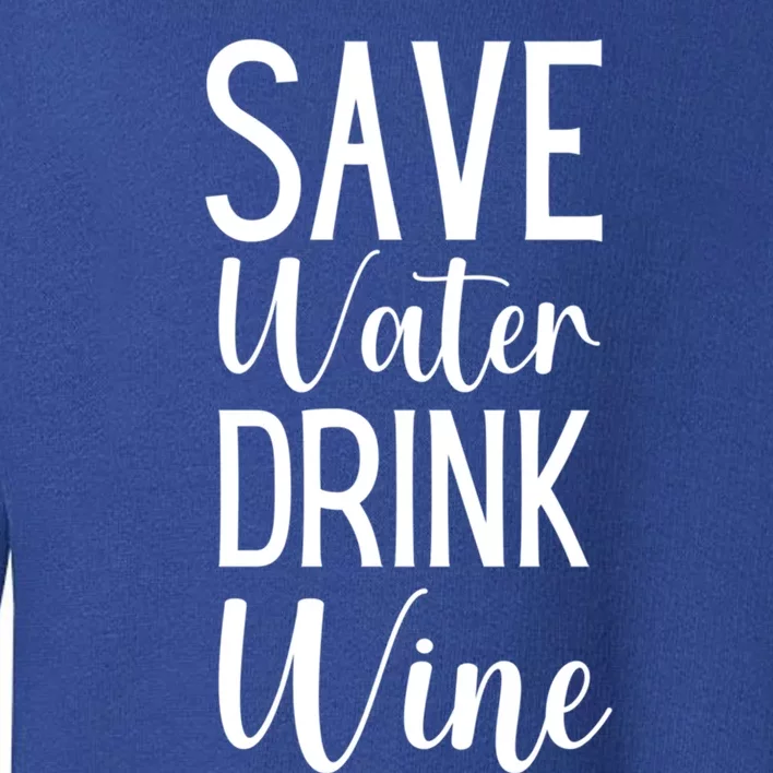 Save Water Wine Er Gift Toddler Sweatshirt