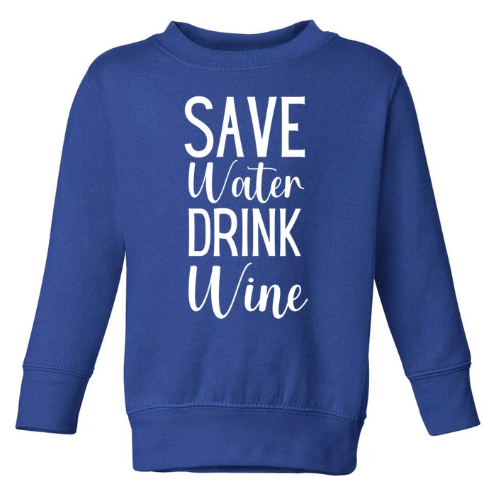 Save Water Wine Er Gift Toddler Sweatshirt