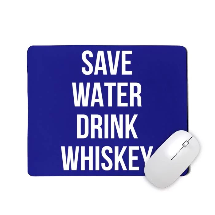 Save Water Whiskey Lover Gift Mousepad