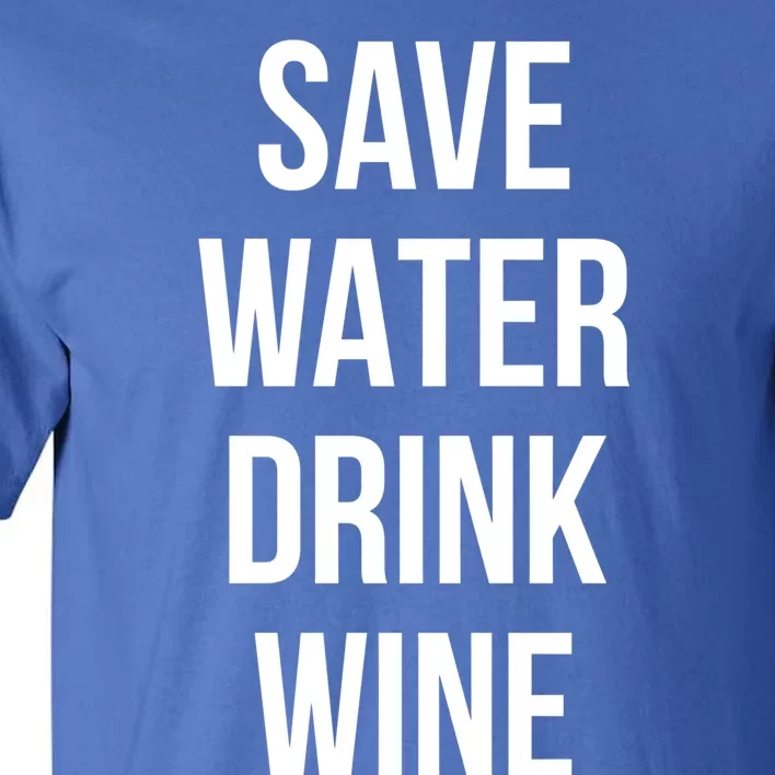 Save Water Wine Lover Funny Gift Tall T-Shirt