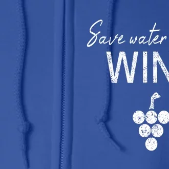 Save Water Wine Saying For Wine Connoisseurs Meaningful Gift Full Zip Hoodie