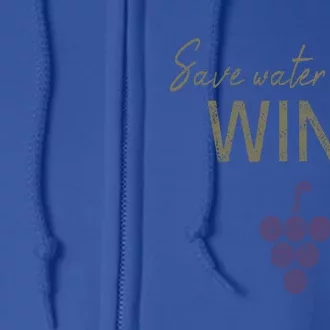 Save Water Wine Saying For Wine Connoisseurs Gift Full Zip Hoodie