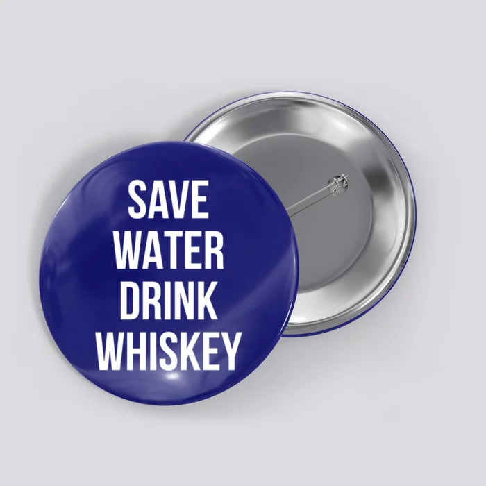 Save Water Whiskey Lover Great Gift Button