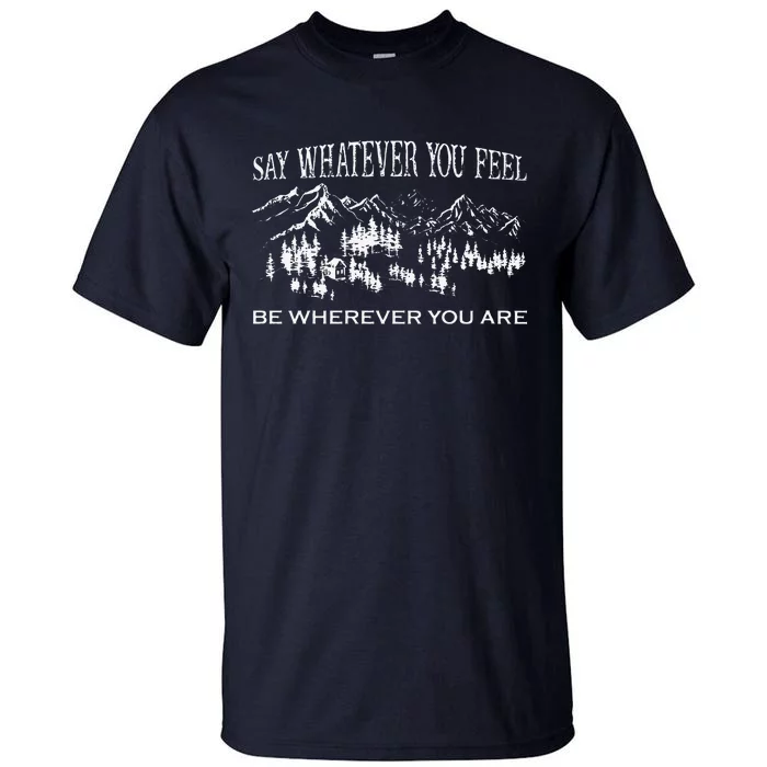 Say Whatever You Feel Be Whatever You Are Vintage YouRe Gonna Go Far Tall T-Shirt