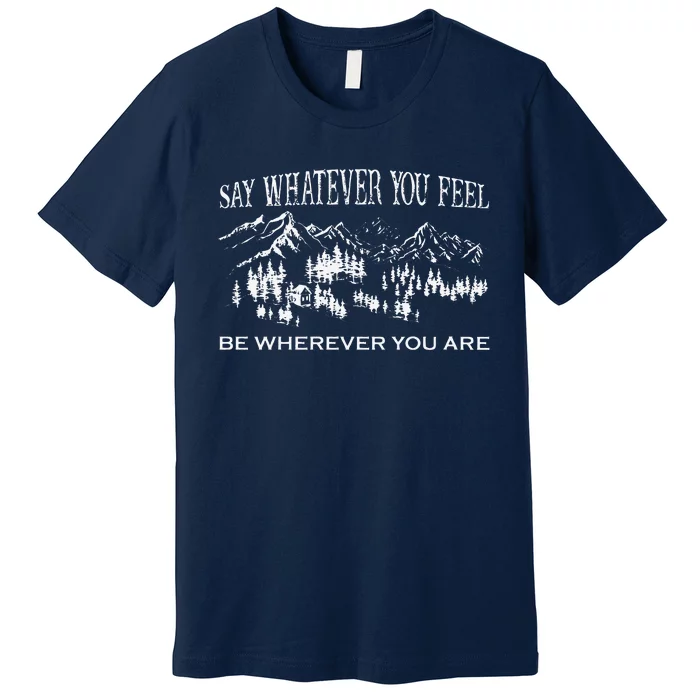 Say Whatever You Feel Be Whatever You Are Vintage YouRe Gonna Go Far Premium T-Shirt