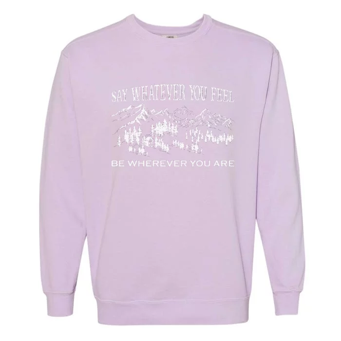 Say Whatever You Feel Be Whatever You Are Vintage YouRe Gonna Go Far Garment-Dyed Sweatshirt