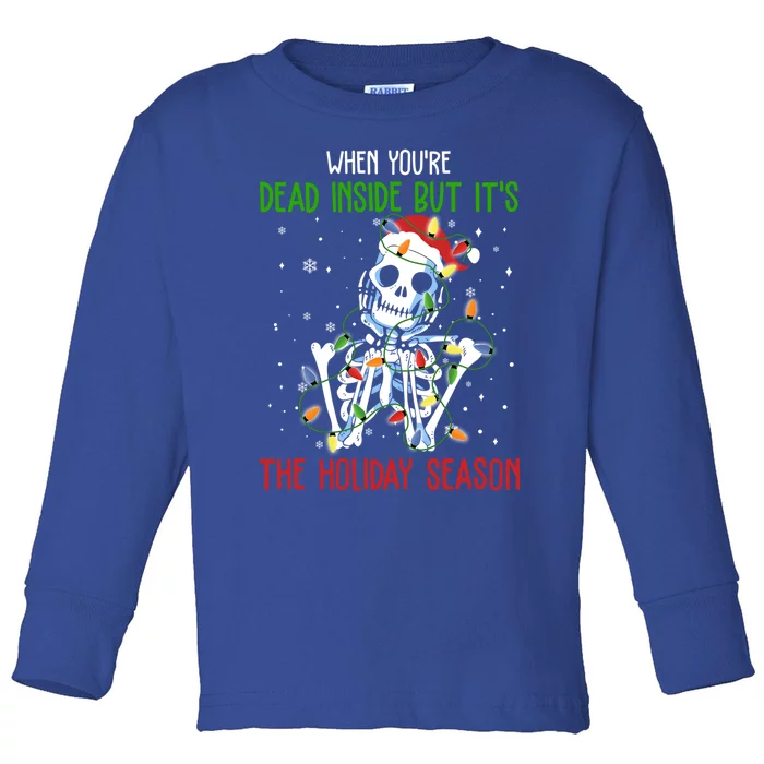 Skeleton When YouRe Dead Inside But ItS The Holiday Season Great Gift Toddler Long Sleeve Shirt