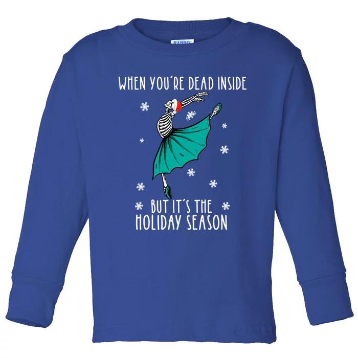 Skeleton When YouRe Dead Inside But ItS The Holiday Season Funny Gift Toddler Long Sleeve Shirt