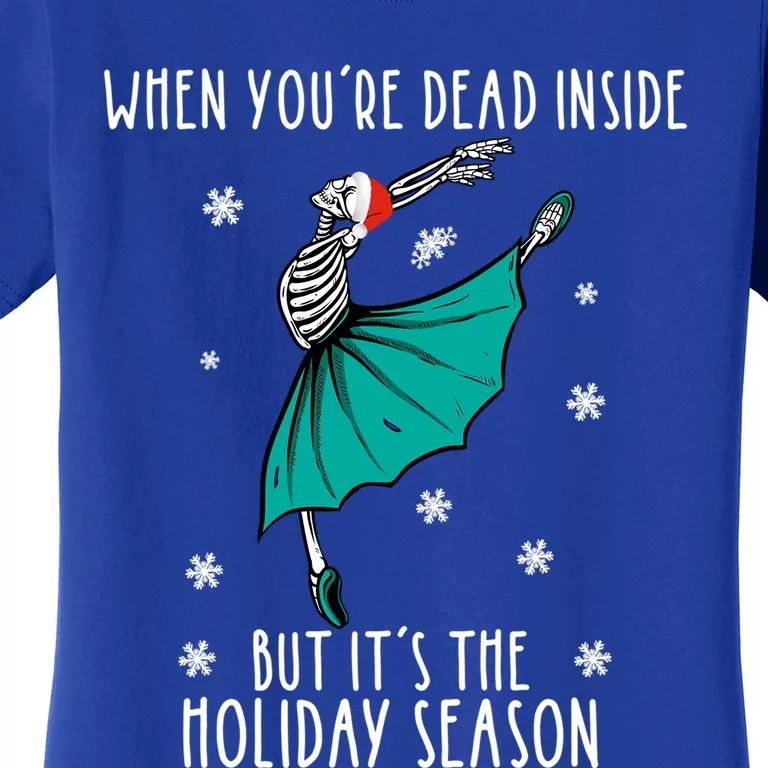 Skeleton When YouRe Dead Inside But ItS The Holiday Season Funny Gift Women's T-Shirt