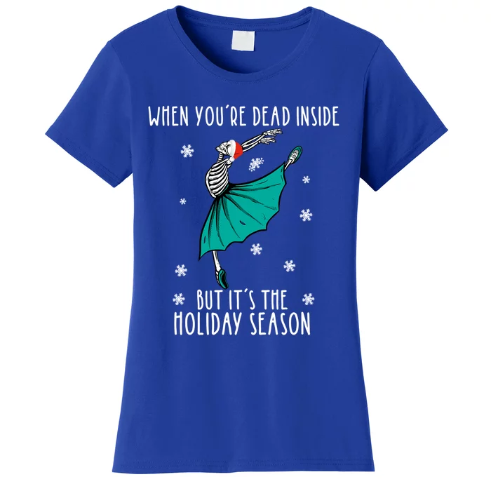 Skeleton When YouRe Dead Inside But ItS The Holiday Season Funny Gift Women's T-Shirt