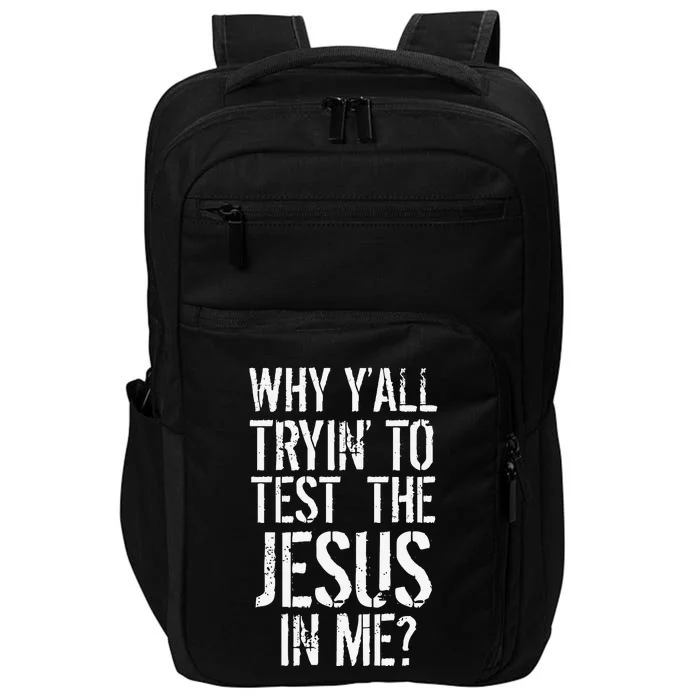 Southerns Why Yall Trying To Test The Jesus In Me Impact Tech Backpack