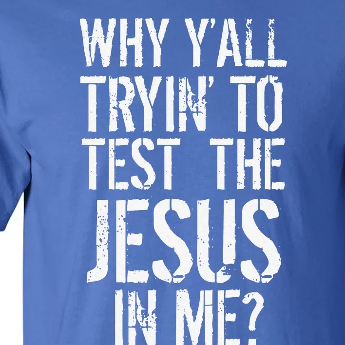 Southerns Why Yall Trying To Test The Jesus In Me Tall T-Shirt