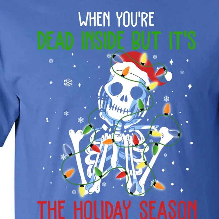 Skeleton When You're Dead Inside But It's The Holiday Season Cute Gift Tall T-Shirt