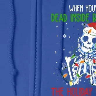 Skeleton When You're Dead Inside But It's The Holiday Season Cute Gift Full Zip Hoodie