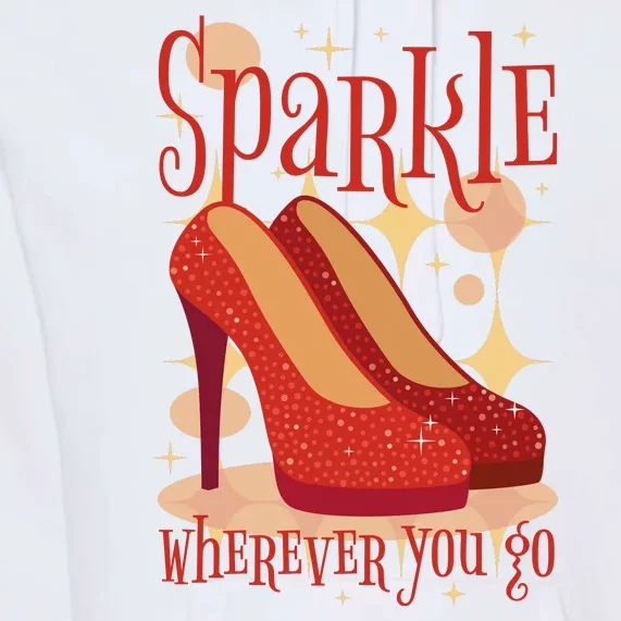 Sparkle Wherever You Go Red Heels Gift For Her Premium Hoodie