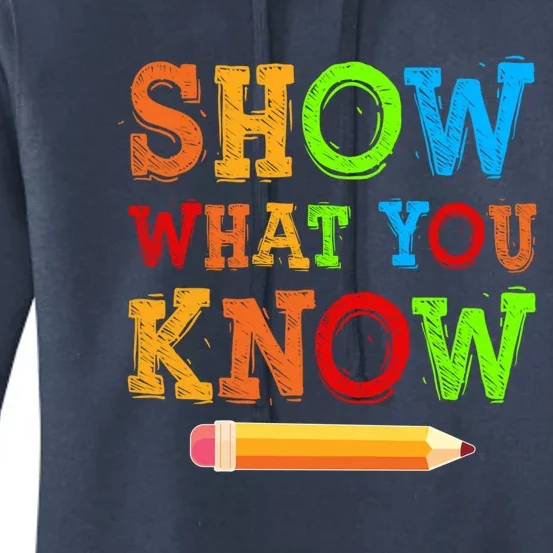 Show What You Know Exam Testing Teachers Students Test Day Gift Women's Pullover Hoodie