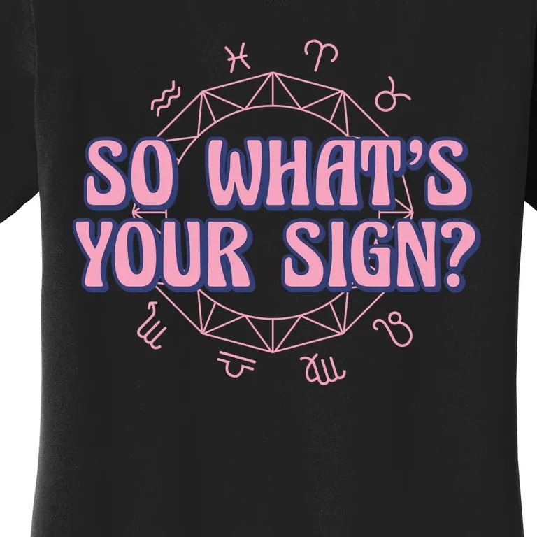 So What's Your Sign Zodiac Women's T-Shirt