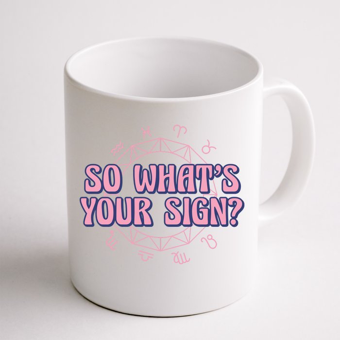 So What's Your Sign Zodiac Front & Back Coffee Mug