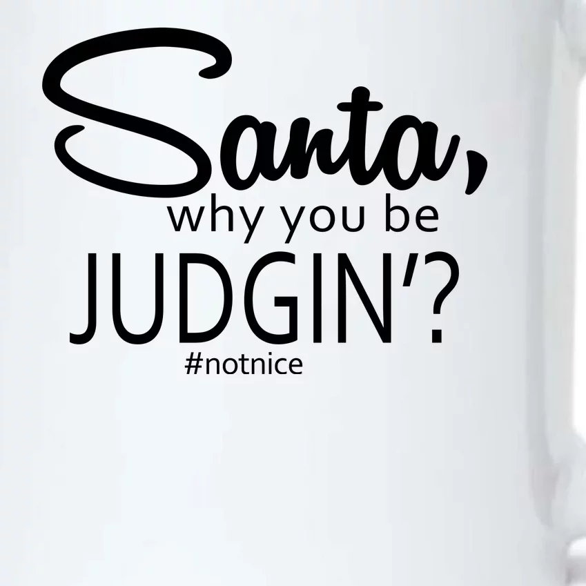 Santa Why You Be Judgin Not Nice Funny Christmas Black Color Changing Mug