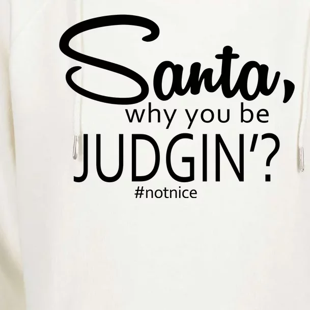 Santa Why You Be Judgin Not Nice Funny Christmas Womens Funnel Neck Pullover Hood