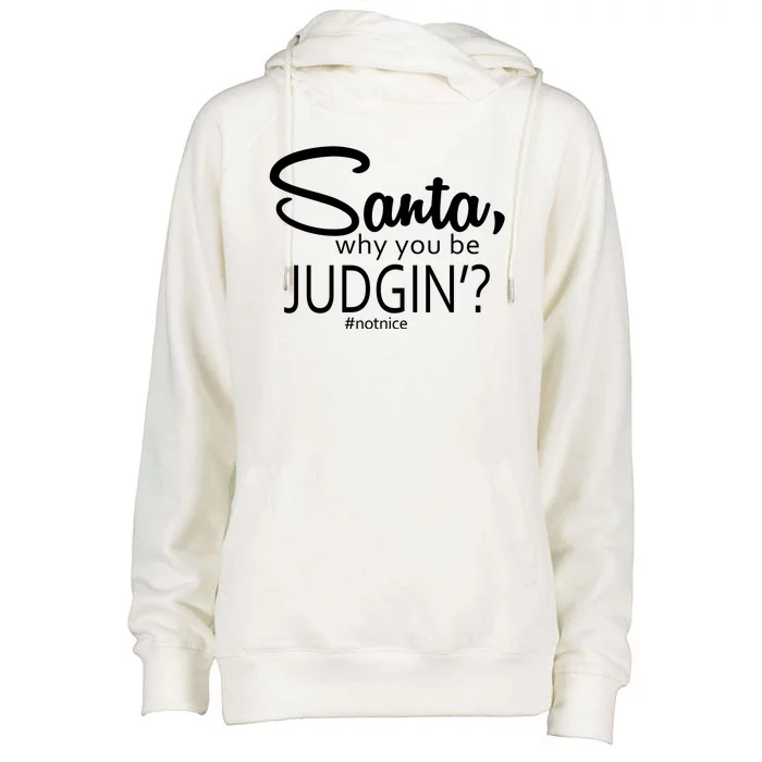 Santa Why You Be Judgin Not Nice Funny Christmas Womens Funnel Neck Pullover Hood