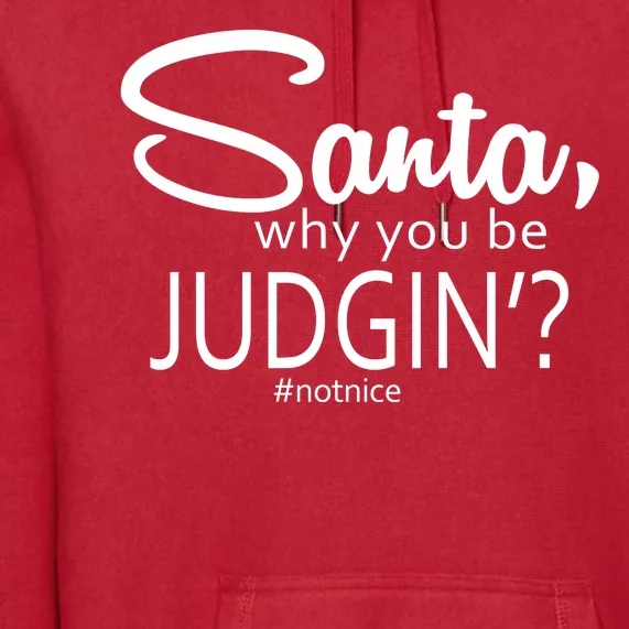 Santa Why You Be Judgin Not Nice Funny Christmas Premium Hoodie