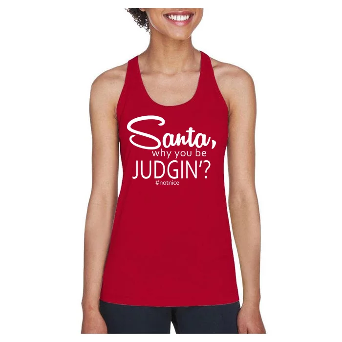 Santa Why You Be Judgin Not Nice Funny Christmas Women's Racerback Tank