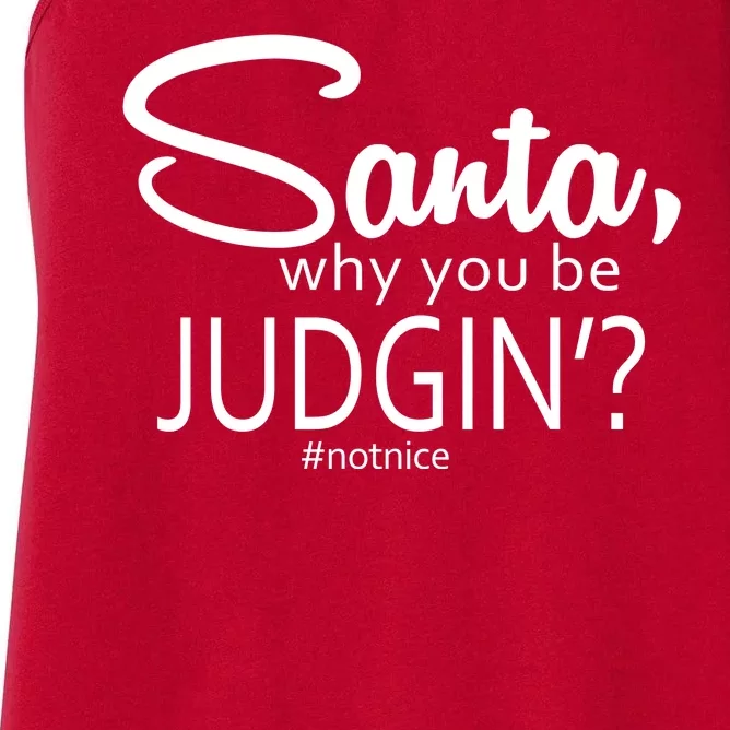 Santa Why You Be Judgin Not Nice Funny Christmas Women's Racerback Tank