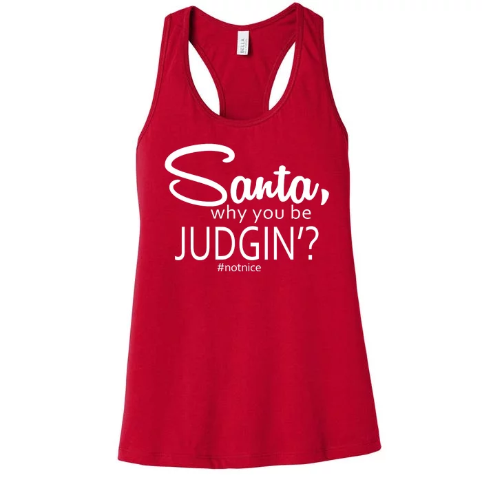 Santa Why You Be Judgin Not Nice Funny Christmas Women's Racerback Tank