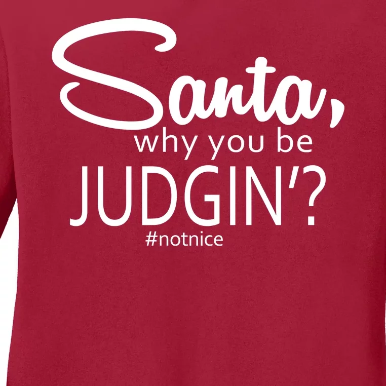 Santa Why You Be Judgin Not Nice Funny Christmas Ladies Long Sleeve Shirt