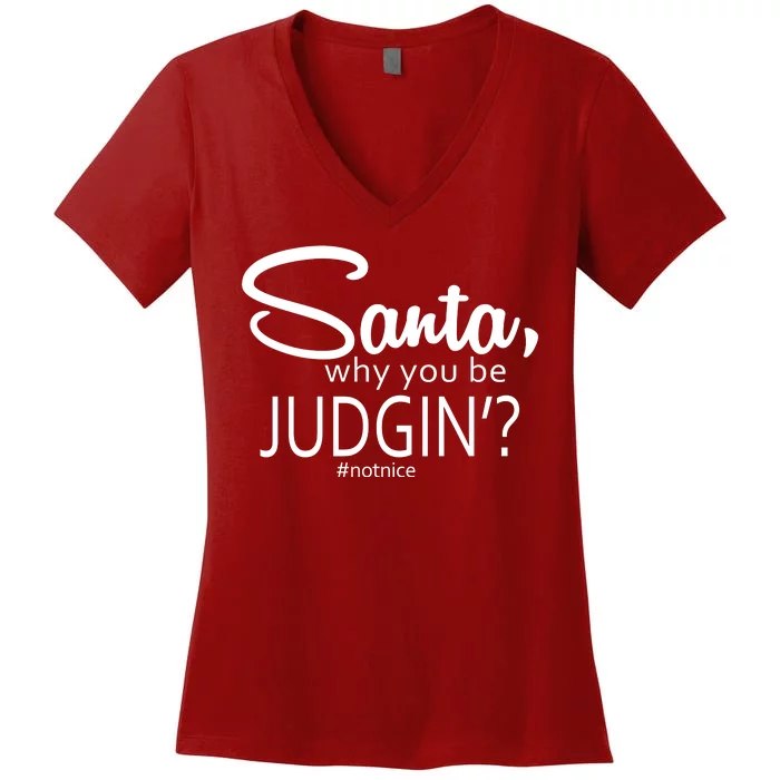 Santa Why You Be Judgin Not Nice Funny Christmas Women's V-Neck T-Shirt