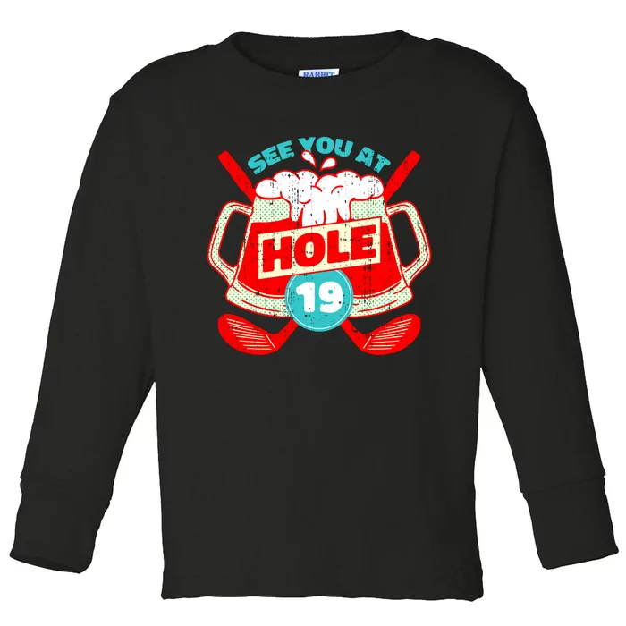 See You At Hole 19 Funny Golfer Golf Golfing Toddler Long Sleeve Shirt