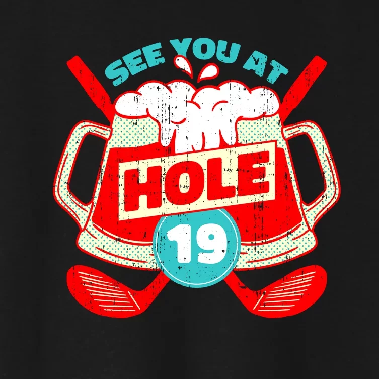 See You At Hole 19 Funny Golfer Golf Golfing Women's Crop Top Tee