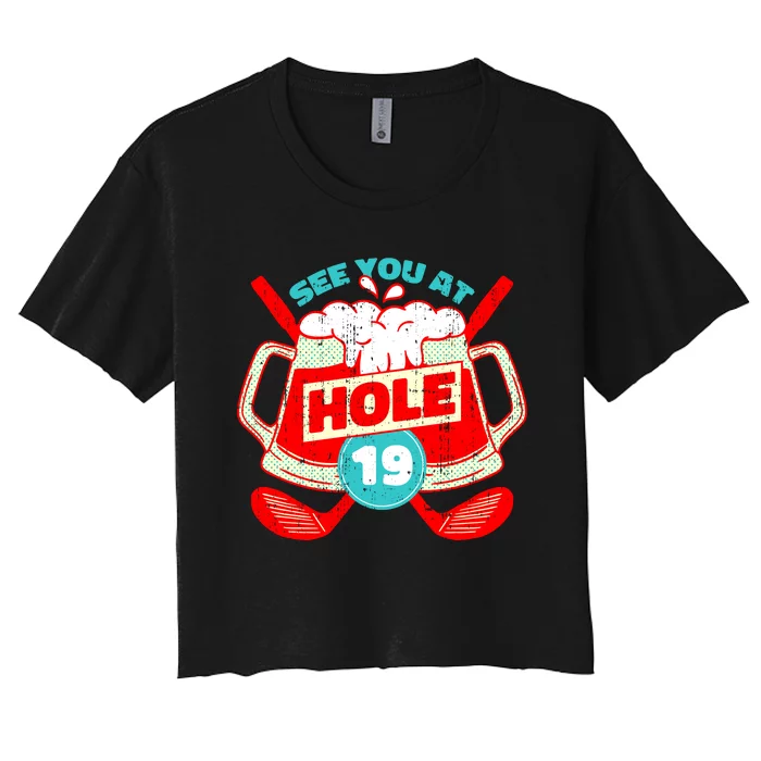 See You At Hole 19 Funny Golfer Golf Golfing Women's Crop Top Tee