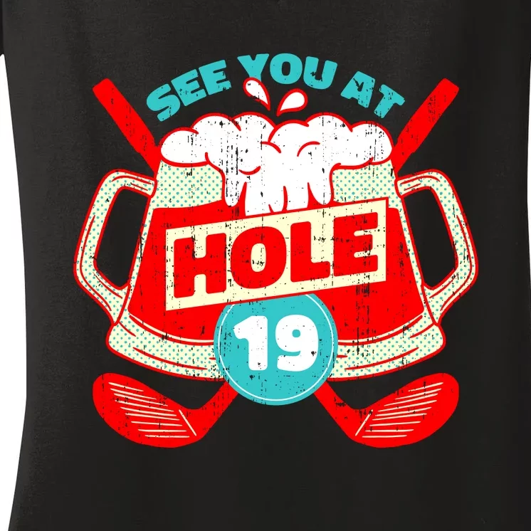 See You At Hole 19 Funny Golfer Golf Golfing Women's V-Neck T-Shirt