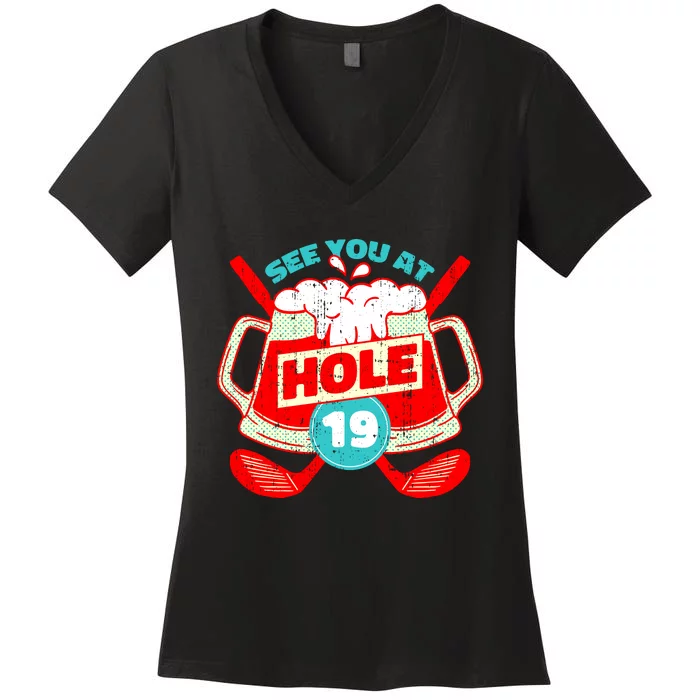 See You At Hole 19 Funny Golfer Golf Golfing Women's V-Neck T-Shirt