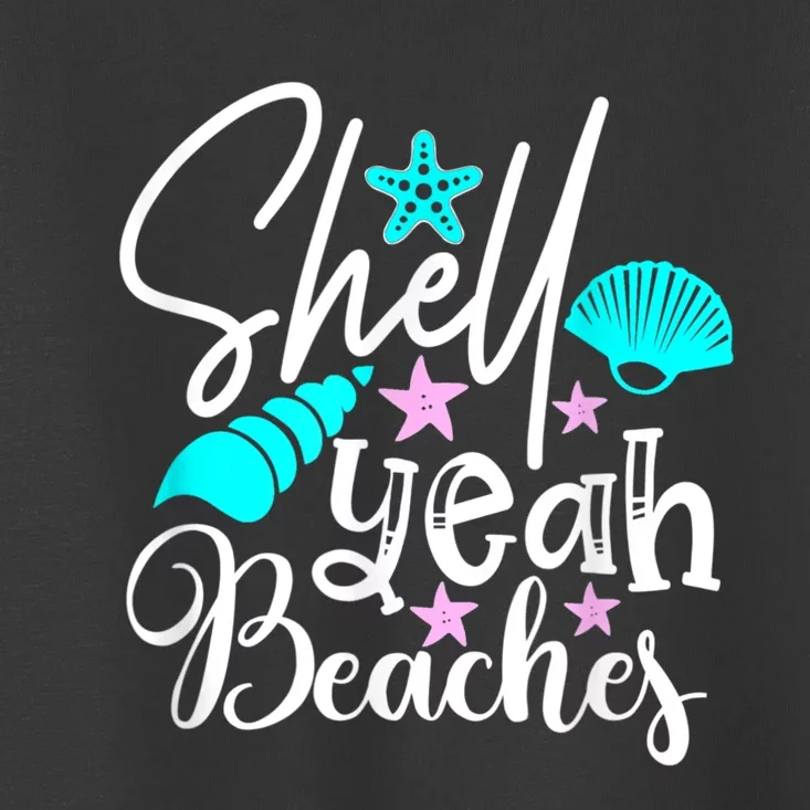 Shell Yeah Beaches Funny Beach Lover Beachcomber Shelling Toddler T-Shirt