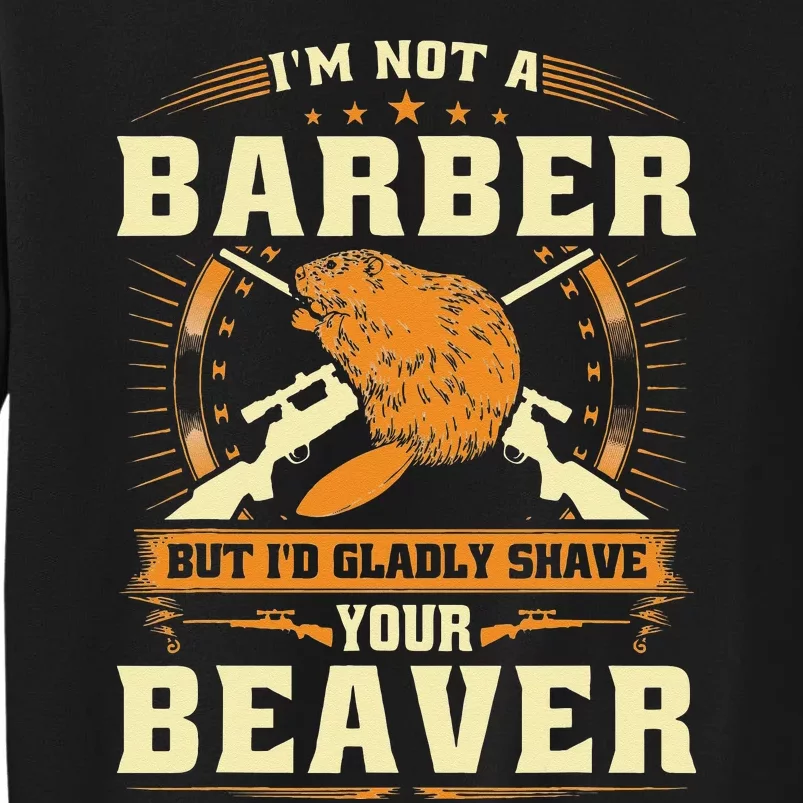 Shave Your Beaver Joke Funny Beaver Hunter Tall Sweatshirt