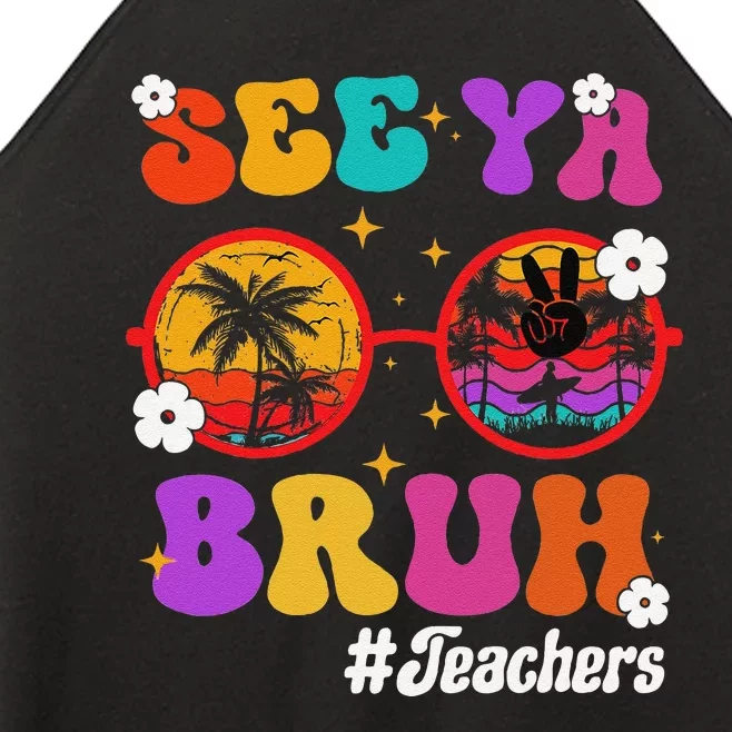 See Ya Bruh Hello Summer Funny Last Day of School Teachers Women’s Perfect Tri Rocker Tank